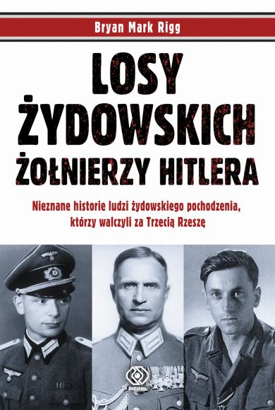 "Losy żydowskich żołnierzy Hitlera!",  Bryan Mark Rigg,
